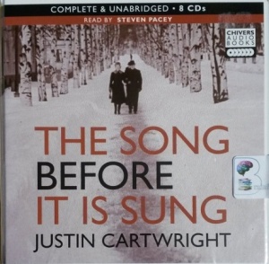 The Song Before It Is Sung written by Justin Cartwright performed by Steven Pacey on CD (Unabridged)